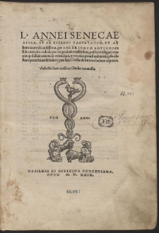 L[ucii] Annaei Senecae Opera, Et Ad Dicendi Facultatem, Et Ad bene vivendu[m] utilissima, [...]