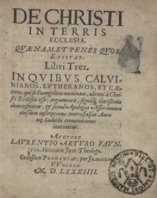 De Christi In Terris Ecclesia Quaenam Et Penes Quos Existat Libri Tres [...]