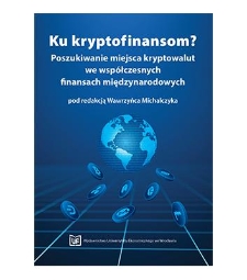 Spis treści [Ku kryptofinansom? Poszukiwanie miejsca kryptowalut we współczesnych finansach międzynarodowych / red. W. Michalczyk.- Wrocław: Wydawnictwo Uniwersytetu Ekonomicznego we Wrocławiu]