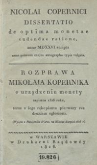 Nicolai Copernici Dissertatio de optima monetae cudendae ratione, anno MDXXVI scripta nunc primum exejus autographo typis wulgata = Rozprawa Mikołaia Kopernika o urządzeniu monety napisana 1526 roku, teraz z iego rękopismu pierwszy raz drukiem ogłoszona