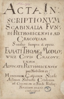 Acta inscriptionum scabinalia fundi Rethoricensis ad Cracoviam studio, sumptu et opera famati Thomae Modłowicz civis Cracoviensis advocati Rethoricensis per nobilem et honoratum Gasparum Szulc, actorum suburbii Cerdonum ad Cracoviam et fundi Rethor[icensis] notarium exacte conscripta [1623-1776]