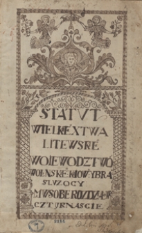 Statut Wielkiego Xięstwa Litewskiego woiewodztwo[m] wołyńskie[m]u, kijow[skiem]u y bra[cławskiem]u służący. Ma w sobie rozdziałów cztyrnaście