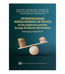 Opodatkowanie nieruchomości w Polsce na tle wybranych państw Europy Środkowo-Wschodniej : koncepcje przekształceń