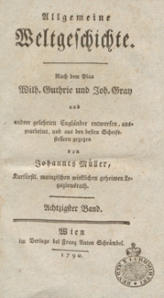 Allgemeine Weltgeschichte. Bd. 80 / Nach dem Plan Wilh. Guthrie und Joh. Gray und and[e]rer gelehrten Engländer entworfen, ausgearbeitet und aus den besten Schriftstellern gezogen von Johannes Müller