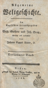 Allgemeine Weltgeschichte. Bd. 13 / Im Englischen herausgegeben von Wilh. Guthrie und Joh. Gray ; &uuml;bersetzt und verbessert von Johann Daniel Ritter