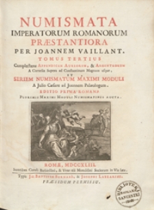 Numismata Imperatorum Romanorum Praestantoria [...]. T. 3 : Complectens Appendicem Aureorum et Argenteorum A Cornelia Supera ad Constantinum Magnum Usque Et Seriem Numismatum Maximi Moduli A Julio Caesare ad Joannem Palaeologum [...] Editio Prima Romana