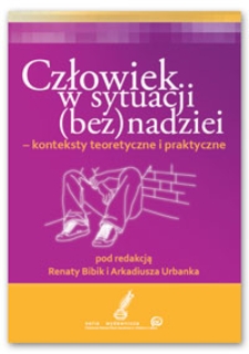 Człowiek w sytuacji (bez)nadziei - konteksty teoretyczne i praktyczne