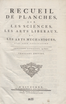 Recueil De Planches Sur Les Sciences, Les Arts Libéraux, Et Les Arts Méchaniques Avec Leur Explication [...]. Livraison 3. - Ed. 3.