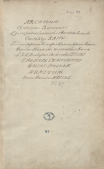 Archiwum iurium, bonorum episcopatus Cracoviensis et ducatus Severiensis gentilitiis Rastris eminenissimi principis, reverendissimi domini domini Alexandri [...] cardinalis Lipski, episcopi Cracoviensis, ducis Severiae munitum anno domini 1740