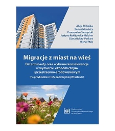 Migracje z miast na wieś. Determinanty oraz wybrane konsekwencje w wymiarze ekonomicznym i przestrzenno-środowiskowym (na przykładzie strefy podmiejskiej Wrocławia)