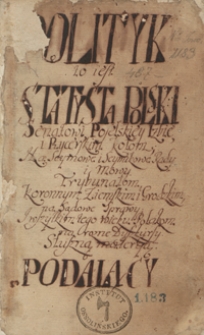 Polityk to jest statysta polski senatowi, poselskiej izbie i rycerskim kołom na sejmowe i sejmikowe rady i mowy, trybunałom koronnym, ziemskim i grodzkim na sądowe sprawy i wszystkim tego wieku Polakom na różne dyskursy słuszną materyą podający