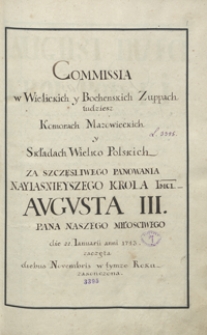 Commissia w Wielickich y Bocheńskich Zuppach tudziesz komorach mazowieckich y składach wielkopolskich za szcęśliwego Nayj. króla KJMci Augusta III pana naszego miłościwego, die 22 Januarii anni 1743 zaczęta, diebus Novembris w tymże roku zakończona