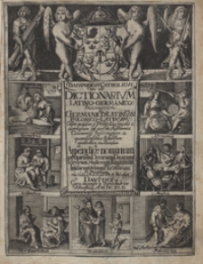 Dasypodius Catholicus : Hoc est, Dictionarium Latino-Germanico-Polonicum, Germanico-Latinum Et Polono-Latino-Germanicum [...] CumAppendice nominum priopriorum Deorum, Dearum, Virorum, Mulierum, Regionum, Insularum, Urbium, Fluviorum et Montium