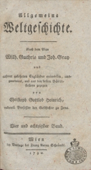 Allgemeine Weltgeschichte. Bd. 84 / Nach dem Plan Wilh. Guthrie und Joh. Gray und and[e]rer Gelehrten Engländer entworfen, ausgearbeitet und aus den besten Schriftstellern gezogen von Christoph Gottlob Heinrich