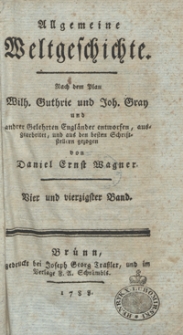 Allgemeine Weltgeschichte. Bd. 44 / Nach dem Plan Wilh. Guthrie und Joh. Gray und and[e]rer Gelehrten Engländer entworfen, ausgearbeitet und aus den besten Schriftstellern gezogen von Daniel Ernst Wagner