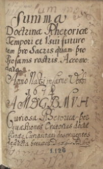 Summa doctrinae rhetoricae tempori et usui futuro tam pro sacris quam profanis rostris accomodata anno [...] 1674 [...]. Curiosa rhetorica per quaestiones oratorias doctae solitaeque curiositati deservientes deducta breviter [...] a.d. 1675