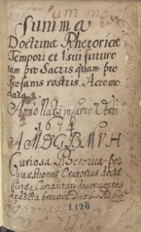 Summa doctrinae rhetoricae tempori et usui futuro tam pro sacris quam profanis rostris accomodata anno [...] 1674 [...]. Curiosa rhetorica per quaestiones oratorias doctae solitaeque curiositati deservientes deducta breviter [...] a.d. 1675