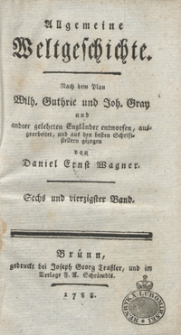 Allgemeine Weltgeschichte. Bd. 46 / Nach dem Plan Wilh. Guthrie und Joh. Gray und and[e]rer gelehrten Engländer entworfen, ausgearbeitet und aus den besten Schriftstellern gezogen von Daniel Ernst Wagner