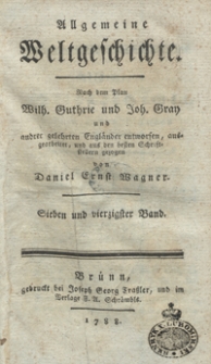 Allgemeine Weltgeschichte. Bd. 47 / Nach dem Plan Wilh. Guthrie und Joh. Gray und and[e]rer gelehrten Engländer entworfen, ausgearbeitet und aus den besten Schriftstellern gezogen von Daniel Ernst Wagner