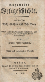 Allgemeine Weltgeschichte. Bd. 62 / Nach dem Plan Wilh. Guthrie und Joh. Gray und and[e]rer Gelehrten Engländer entworfen, ausgearbeitet und aus den besten Schriftstellern gezogen von Daniel Ernst Wagner