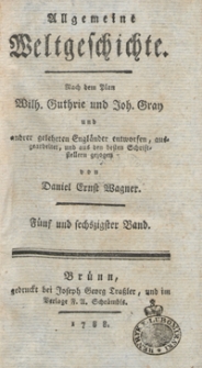Allgemeine Weltgeschichte. Bd. 65 / Nach dem Plan Wilh. Guthrie und Joh. Gray und and[e]rer Gelehrten Engländer entworfen, ausgearbeitet und aus den besten Schriftstellern gezogen von Daniel Ernst Wagner