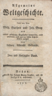 Allgemeine Weltgeschichte. Bd. 52 / Nach dem Plan Wilh. Guthrie und Joh. Gray und and[e]rer Gelehrten Engländer entworfen, ausgearbeitet und aus den besten Schriftstellern gezogen von Ludwig Albrecht Gebhardi