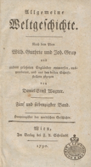 Allgemeine Weltgeschichte. Bd. 75 / Nach dem Plan Wilh. Guthrie und Joh. Gray und and[e]rer Gelehrten Engländer entworfen, ausgearbeitet und aus den besten Schriftstellern gezogen von Daniel Ernst Wagner