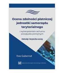 Ocena zdolności płatniczej jednostki samorządu terytorialnego z wykorzystaniem rachunku przepływów pieniężnych. Metody i kryteria oceny