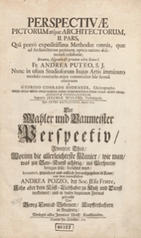 Perspectivae Pictorum atque Architectorum. Ps. 2, Qua porro expeditissima Methodus omnia, quae ad Architecturam pertinet, optica ratione delineandi exhibetur [...] = Der Mahler und Baumeister Perspectiv. Tl. 2, Worinn die allerleichteste Manier, wie man zur Bau-Kunst gehörig ins Perspectiv bringen solle berichtet wird [...]