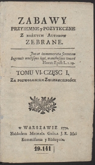 Zabawy Przyiemne y Pożyteczne Z Rożnych Autorow Zebrane. T. 6. Cz. 1-2