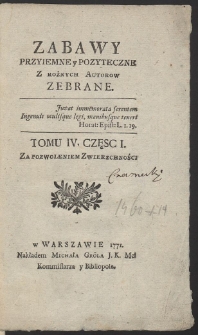 Zabawy Przyiemne y Pożyteczne Z Rożnych Autorow Zebrane. T. 4. Cz. 1