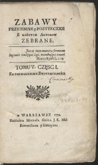 Zabawy Przyiemne y Pożyteczne Z Rożnych Autorow Zebrane. T. 5. Cz. 1