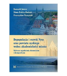Depopulacja i rozwój Nysy oraz powiatu nyskiego wobec akademickości miasta. Wybrane zagadnienia ekonomiczne i demograficzne