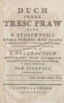 Duch Czyli Treść Praw Albo O Stosowności, Ktorą Powinny Mieć Prawa Z Ustawą Rządu Każdego, Obyczaiami, Położeniem, Kraiu, Religią, Handlem Etc. [...]. T. 1