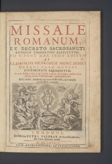 Missale Romanum, Ex Decreto Sacro-Sancti Concilii Tridentini Restitvtvm, Pij V. Pont. Max. Jvssv Editvm Et Clementis VIII. Primum Nunc Denuo Urbani Papæ Octavi Avctoritate Recognitvm