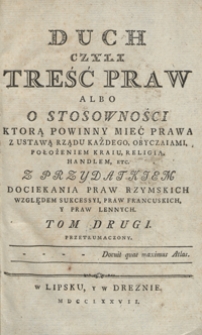 Duch Czyli Treść Praw Albo O Stosowności, Ktorą Powinny Mieć Prawa Z Ustawą Rządu Każdego, Obyczaiami, Położeniem, Kraiu, Religią, Handlem Etc. [...]. T. 2