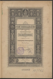 Spis obrazów znajdujących się na wystawie urządzonej na rzecz Towarzystwa Dobroczynności Krakowskiego w Sali górnej w Sukiennicach w marcu 1882