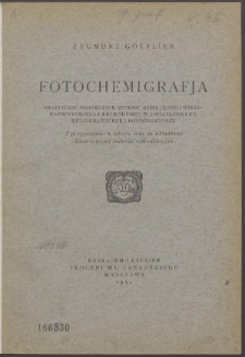 Fotochemigrafja : praktyczny podręcznik wyrobu klisz jedno i wielobarwnych oraz reprodukcji w światłodruku, heliograwiurze i rotograwiurze