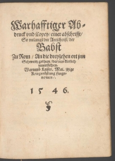 Wahrhaftiger Abdruck und Kopie einer Abschrift so unl&auml;ngst der Antichrist der Papst zu Rom an die dreizehn Orte in der Schweiz getan