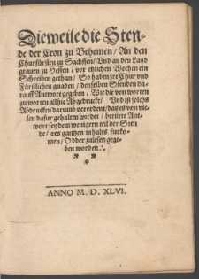 Dieweile die Stände der Krone zu Böhmen an den Kurfürsten zu Sachsen [...] ein Schreiben getan, so haben Ihre kur- und fürstlichen Gnaden denselben Ständen darauf Antwort gegeben