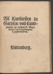 An den Kurfürsten zu Sachsen und Landgrafen zu Hessen von dem gefangen H. zu Braunschweig