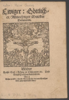 Ewiger G&ouml;ttlicher Allm&auml;chtiger Majest&auml;t Deklaration wider Kaiser Carl K&ouml;nig zu Spanien