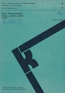 Sieci komputerowe : usługi, protokoły, modele. Wrocław, 22-23 października 1985. Część 1