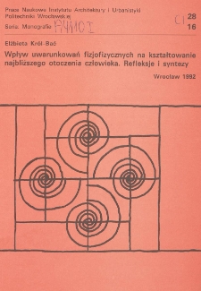 Wpływ uwarunkowań fizjofizycznych na kształtowanie najbliższego otoczenia człowieka : refleksje i syntezy