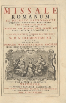 Missale Romanum Ex Decreto Sacrosancti Concilii Tridentini Restitutum, [...] In Quo Miss&aelig; Dioecesi Wratislaviensi Propri&aelig; Ad Majorem Celebrantium Commoditatem In Extenso Continentur