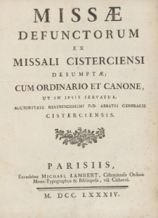 Miss&aelig; Defunctorum Ex Missali Cisterciensi Desumpt&aelig;; Cum Ordinario Et Canone, Ut In Ipsis Servatur. Auctoritate Reverendissimi D.D. Abbatis Generalis Cisterciensis