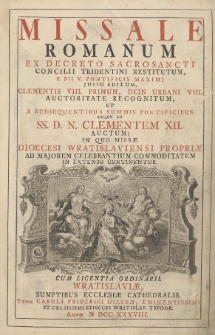 Missale Romanum Ex Decreto Sacrosancti Concilii Tridentini Restitutum, [...] In Quo Missæ Dioecesi Wratislaviensi Propriæ Ad Majorem Celebrantium Commoditatem In Extenso Continentur