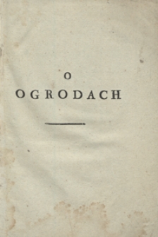 Postać Ogrod&oacute;w, Kt&oacute;ra Do Dwoch Zmysł&oacute;w Smaku W Owocach I Powonienia W Kwiatach Szczeg&oacute;lnie Ściąga Się [...]. [Cz. 1]