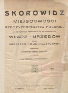 Skorowidz miejscowości Rzeczypospolitej Polskiej z oznaczeniem terytorjalnie im właściwych władz i urzędów oraz urządzeń komunikacyjnych