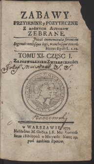 Zabawy Przyiemne y Pożyteczne Z Rożnych Autorow Zebrane. T. 11. Cz. 1-2